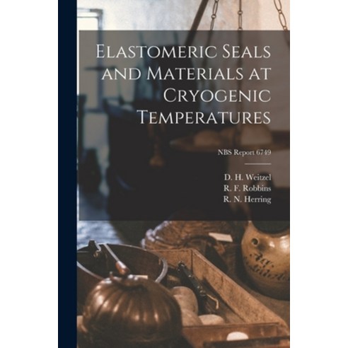 (영문도서) Elastomeric Seals and Materials at Cryogenic Temperatures; NBS Report 6749 Paperback, Hassell Street Press, English, 9781014860446