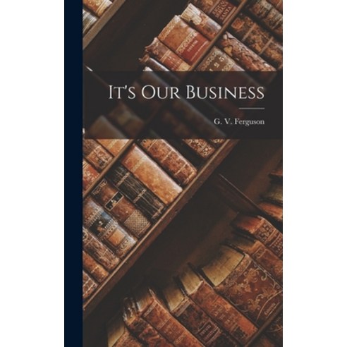 (영문도서) It''s Our Business Hardcover, Hassell Street Press, English, 9781014109712