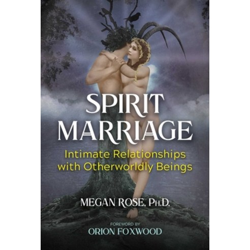 (영문도서) Spirit Marriage: Intimate Relationships with Otherworldly Beings Paperback, Bear & Company, English, 9781591434153