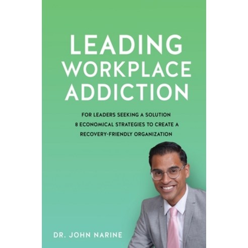 (영문도서) Leading Workplace Addiction: For Leaders Seeking a Solution 8 Economical Strategies to Create... Hardcover, Xulon Press, English, 9781662839252