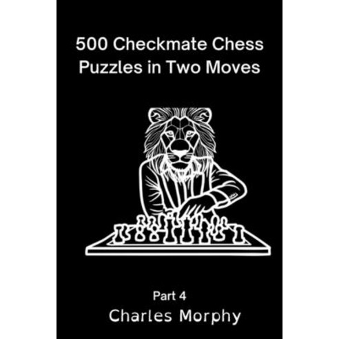 (영문도서) 500 Checkmate Chess Puzzles in Two Moves Part 4: Chess Self Teacher Paperback, Independently Published, English, 9798355617301
