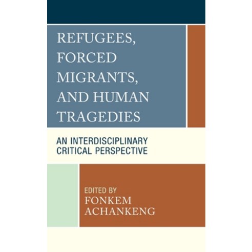 (영문도서) Refugees Forced Migrants and Human Tragedies: An Interdisciplinary Critical Perspective Hardcover, Lexington Books, English, 9781793621658