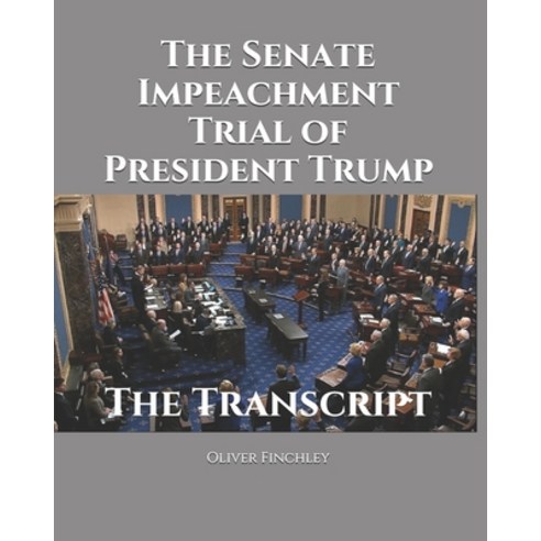 The Senate Impeachment Trial of President Trump: The Transcript Paperback, Independently Published