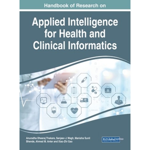 (영문도서) Handbook of Research on Applied Intelligence for Health and Clinical Informatics Hardcover, Medical Information Science..., English, 9781799877097