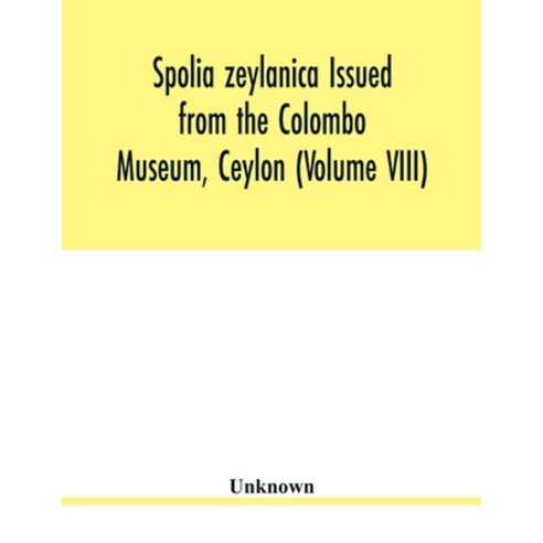 Spolia zeylanica Issued from the Colombo Museum Ceylon (Volume VIII) Paperback, Alpha Edition