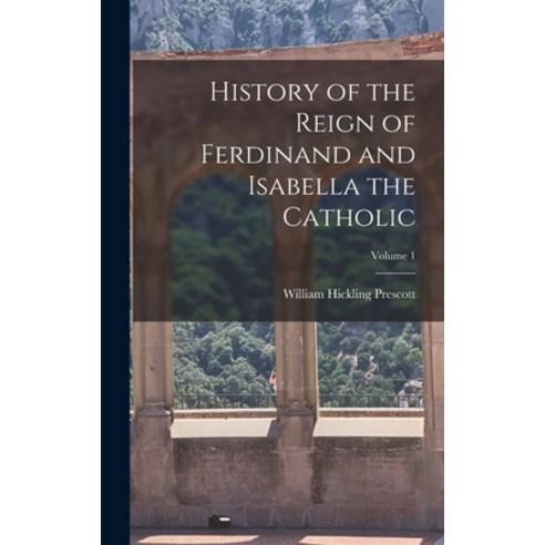 (영문도서) History of the Reign of Ferdinand and Isabella the Catholic; Volume 1 Hardcover, Legare Street Press, English, 9781015730076