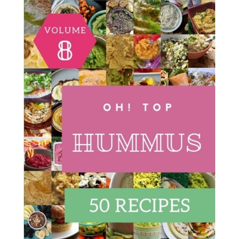 (영문도서) Oh! Top 50 Hummus Recipes Volume 8: A Hummus Cookbook Everyone Loves! Paperback, Independently Published, English, 9798505389867
