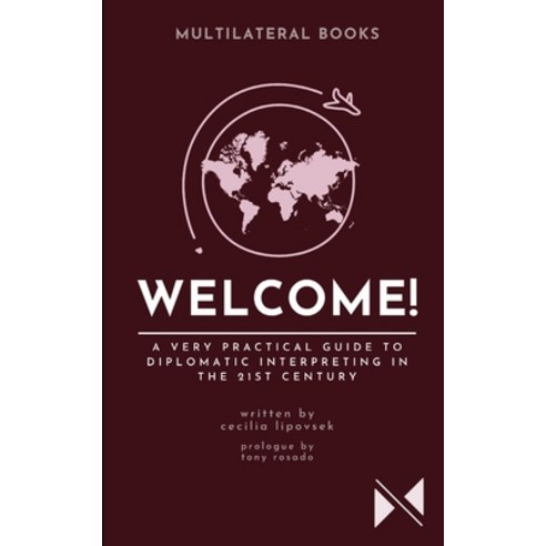 (영문도서) Welcome!: A Very Practical Guide to Diplomatic Interpreting in the 21st Century Paperback, Multilateral Books, English, 9781838435271