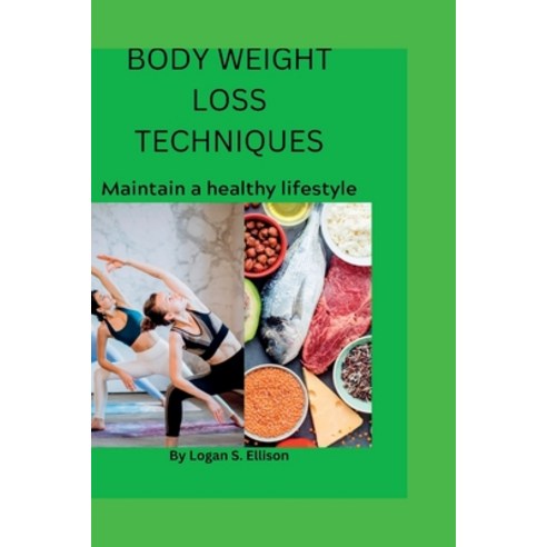 (영문도서) Body Weight Loss Techniques: Maintain a healthy lifestyle Paperback, Independently Published, English, 9798354470587
