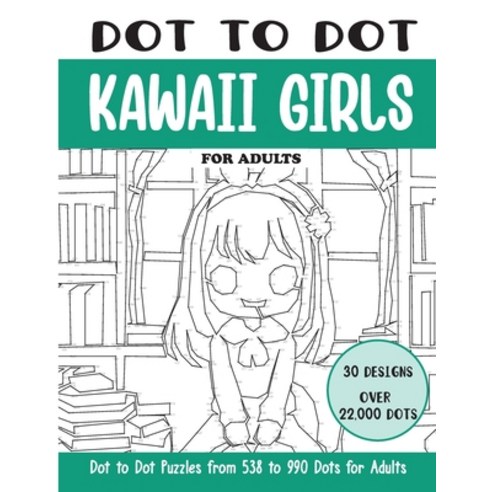 (영문도서) Dot to Dot Kawaii Girls for Adults: Kawaii Girls Connect the Dots Book for Adults (Over 22000... Paperback, Independently Published, English, 9798320119977