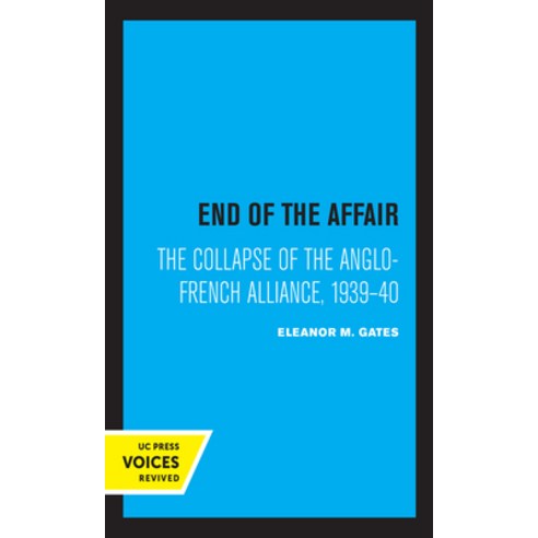 End of the Affair: The Collapse of the Anglo-French Alliance 1939 - 40 Paperback, University of California Press