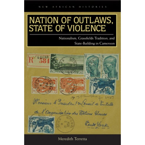 (영문도서) Nation of Outlaws State of Violence: Nationalism Grassfields Tradition and State Building ... Paperback, Ohio University Press, English, 9780821420690