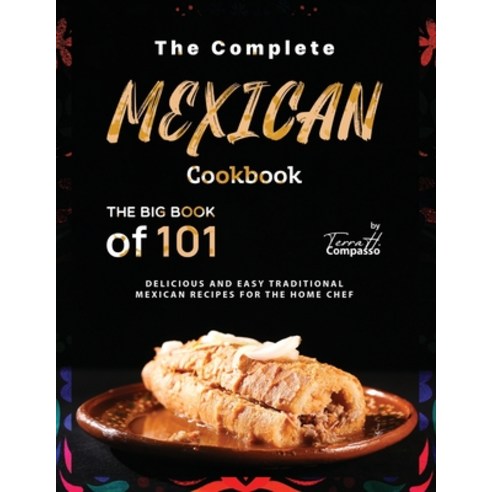 (영문도서) The Complete Mexican Cookbook: The Big Book of 101 Delicious and Easy Traditional Mexican Rec... Paperback, Independently Published, English, 9798875864124