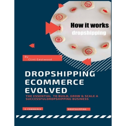 dropshipping ecommerce evolved: The Essential Playbook to Build Grow and Scale a Succeful Ecommerce... Paperback, Independently Published, English, 9798731565011