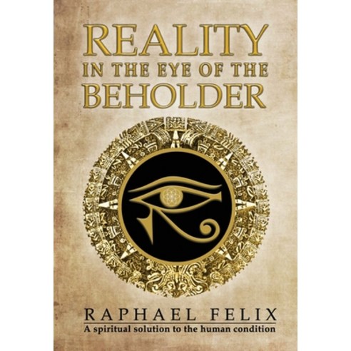 Reality in the Eye of the Beholder: A spiritual solution to the human condition Hardcover, Superposition