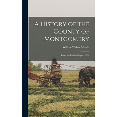 (영문도서) A History of the County of Montgomery: From the Earliest Days to 1906 Hardcover, Legare Street Press, English, 9781019161289