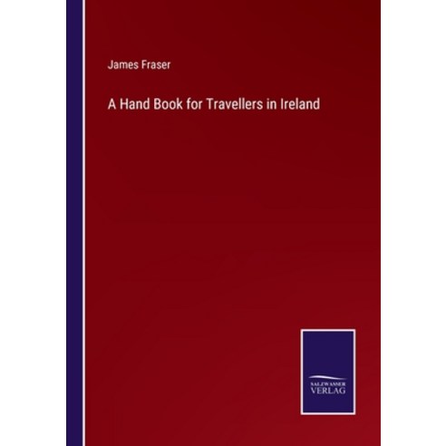 (영문도서) A Hand Book for Travellers in Ireland Paperback, Salzwasser-Verlag, English, 9783375122508