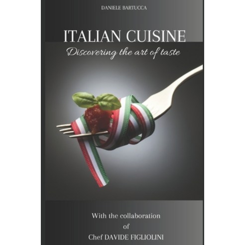 (영문도서) Italian Cuisine: Discovering the art of taste Paperback, Independently Published, English, 9798854994941