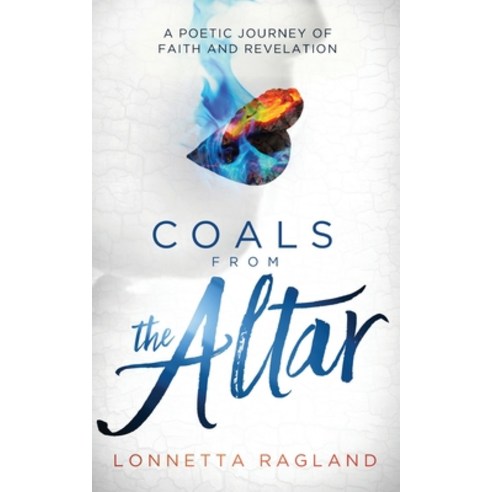 (영문도서) Coals from the Altar: A Poetic Journey of Faith and Revelation Paperback, Lonnetta Ragland, English, 9781733873079