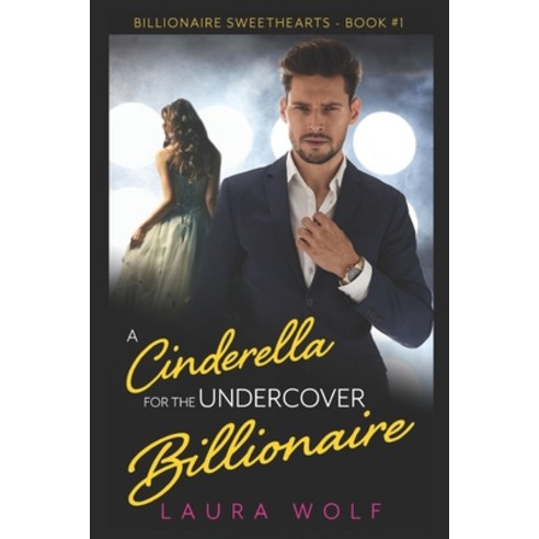 A Cinderella for the Undercover Billionaire: A Clean Contemporary Romance Paperback, Independently Published