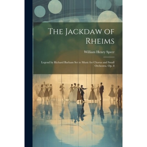 (영문도서) The Jackdaw of Rheims: Legend by Richard Barham Set to Music for Chorus and Small Orchestra. ... Paperback, Legare Street Press, English, 9781021424426
