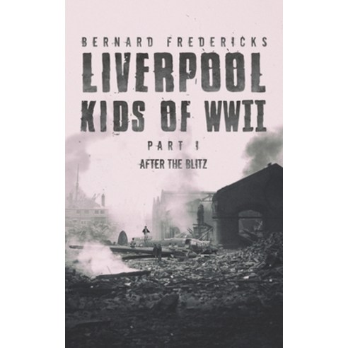 Liverpool Kids of WWII - Part 1 Paperback, Austin Macauley