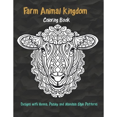 Farm Animal kingdom - Coloring Book - Designs with Henna Paisley and Mandala Style Patterns Paperback, Independently Published