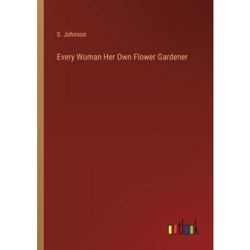 (영문도서) Every Woman Her Own Flower Gardener Paperback, Outlook Verlag, English, 9783368810641