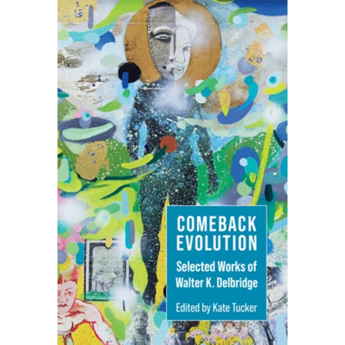 (영문도서) Comeback Evolution: Selected Works of Walter K. Delbridge Paperback, University of Akron Press, English, 9781629221243