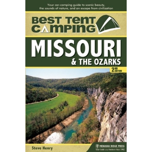 (영문도서) Best Tent Camping: Missouri & the Ozarks: Your Car-Camping Guide to Scenic Beauty the Sounds... Hardcover, Menasha Ridge Press, English, 9781634041911
