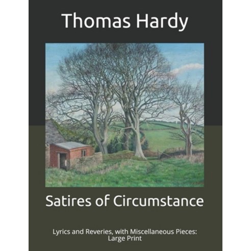 Satires of Circumstance: Lyrics and Reveries with Miscellaneous Pieces: Large Print Paperback, Independently Published