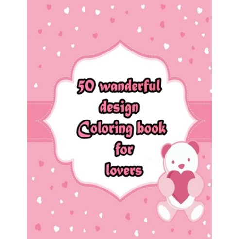 50 wanderful design Coloring book for lovers: An Adult Coloring Book with Beautiful Valentine''s Day ... Paperback, Independently Published, English, 9798705286119