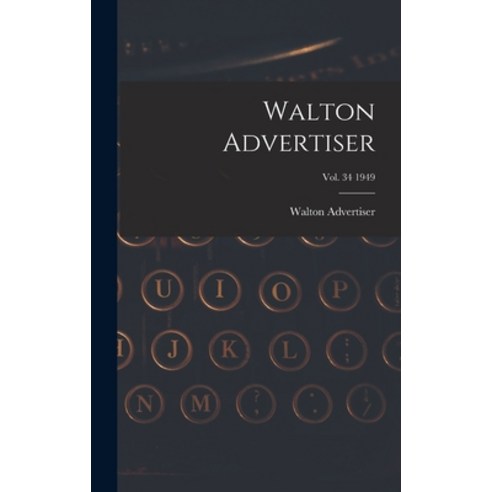 (영문도서) Walton Advertiser; Vol. 34 1949 Hardcover, Hassell Street Press, English, 9781013619007