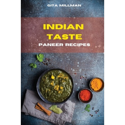 (영문도서) Indian Taste Paneer Recipes: Creative and Delicious Indian Recipes Easily To prepare Paperback, Gita Millman, English, 9781803399478