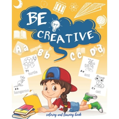 Be creative (coloring and learning book): Be creative a book for coloring and learning learn about ... Paperback, Independently Published