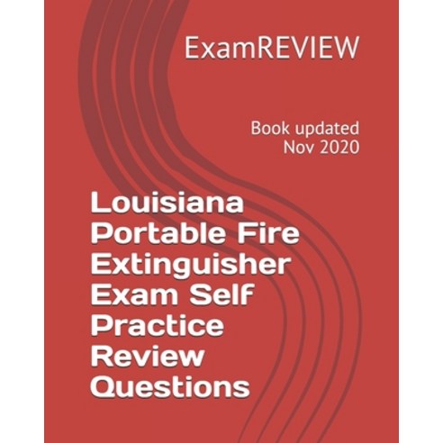 Louisiana Portable Fire Extinguisher Exam Self Practice Review Questions Paperback, Createspace Independent Pub..., English, 9781727595666