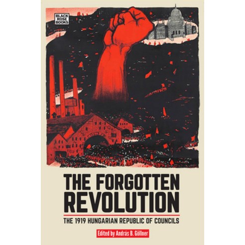 (영문도서) The Forgotten Revolution: The 1919 Hungarian Republic of Councils Paperback, Black Rose Books, English, 9781551647159