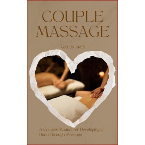 (영문도서) Couples Massage: A Couples Manual For Developing A Bond Through Massage Paperback, Independently Published, English, 9798874321314
