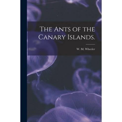 (영문도서) The Ants of the Canary Islands. Paperback, Hassell Street Press, English, 9781014296085