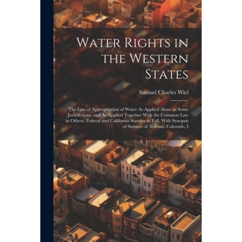 (영문도서) Water Rights in the Western States: The Law of Appropriation of Water As Applied Alone in Som... Paperback, Legare Street Press, English, 9781022509467