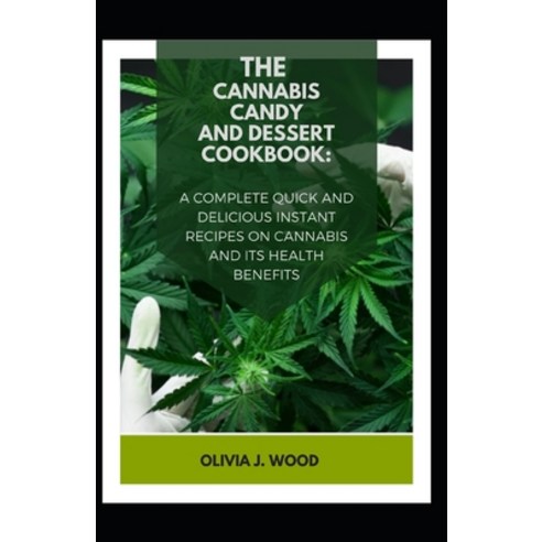 The Cannabis Candy and Dessert Cookbook: A Complete Quick and Delicious Instant Recipes on Cannabis ... Paperback, Independently Published, English, 9798552656103