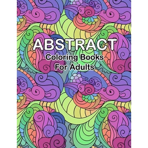 Abstract coloring books for adults: Abstract Pattern Coloring pages for Mindfulness Activity Stress... Paperback, Independently Published, English, 9798593183873