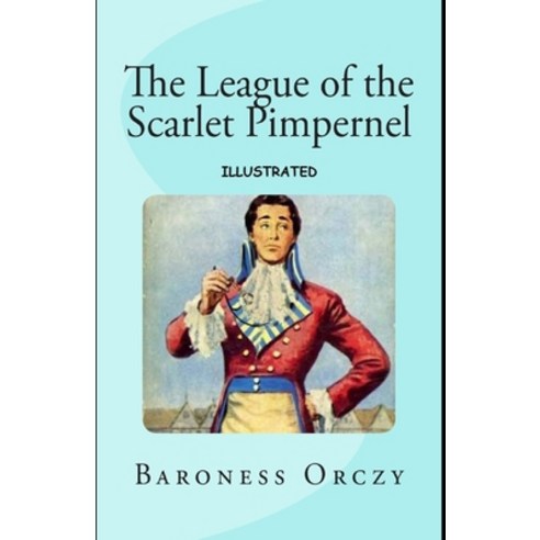 The League of the Scarlet Pimpernel Illustrated Paperback, Independently Published