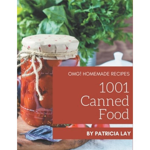 OMG! 1001 Homemade Canned Food Recipes: I Love Homemade Canned Food Cookbook! Paperback, Independently Published, English, 9798697677049
