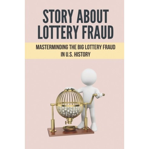 (영문도서) Story About Lottery Fraud: Masterminding The Big Lottery Fraud In U.S. History: Fun Story Abo... Paperback, Independently Published, English, 9798521191567