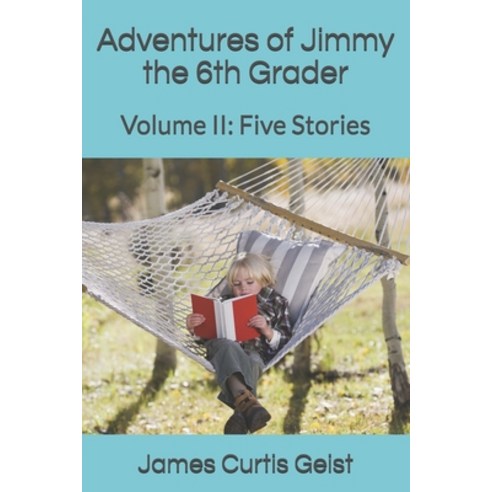 Adventures of Jimmy the 6th Grader: Volume II: Five Stories Paperback, Independently Published, English, 9798733155043