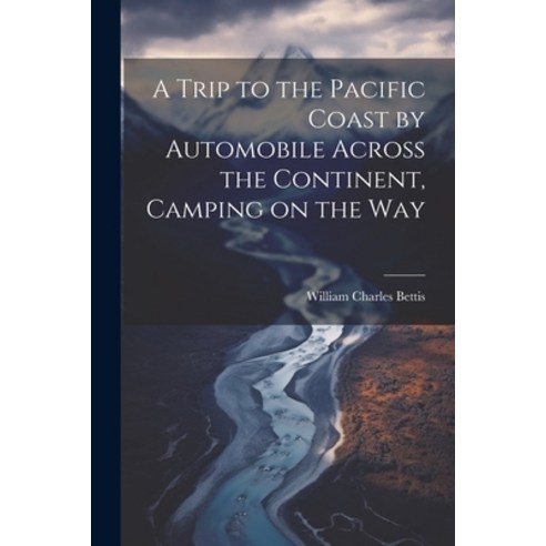 (영문도서) A Trip to the Pacific Coast by Automobile Across the Continent Camping on the Way Paperback, Legare Street Press, English, 9781021507174