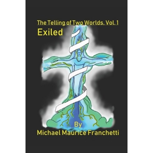 The Telling of Two Worlds Vol.1: Exiled Paperback, Independently Published