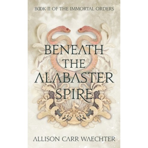 (영문도서) Beneath the Alabaster Spire Paperback, Allison Carr Waechter, English, 9798986060422