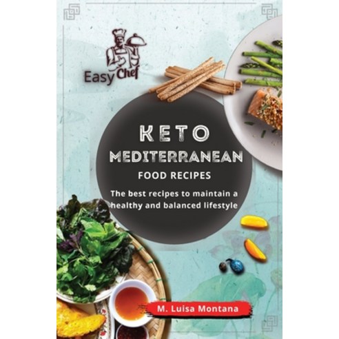(영문도서) Keto Mediterranean Food Recipes: The best recipes to maintain a healthy and balanced lifestyle Paperback, Easy Chef, English, 9781802768749